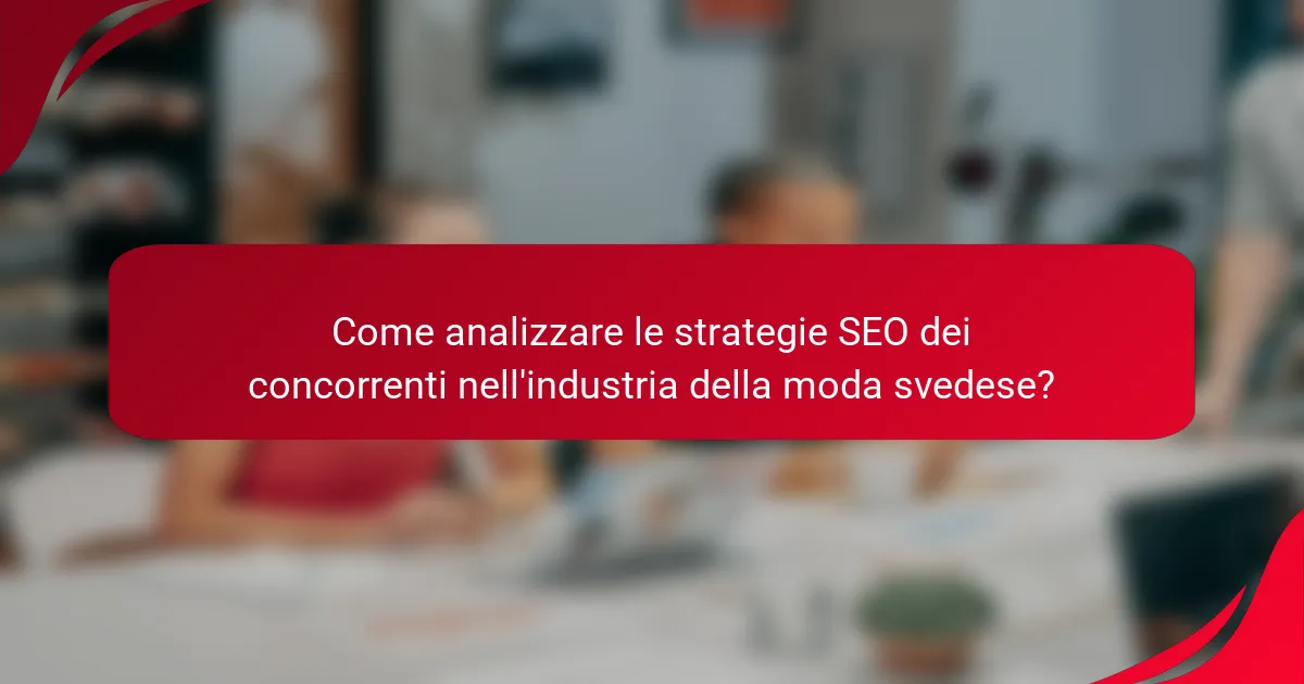 Come analizzare le strategie SEO dei concorrenti nell'industria della moda svedese?