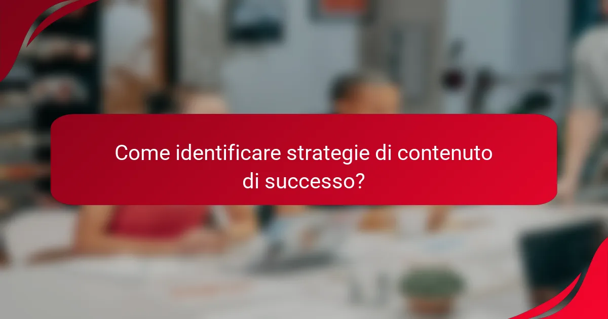 Come identificare strategie di contenuto di successo?