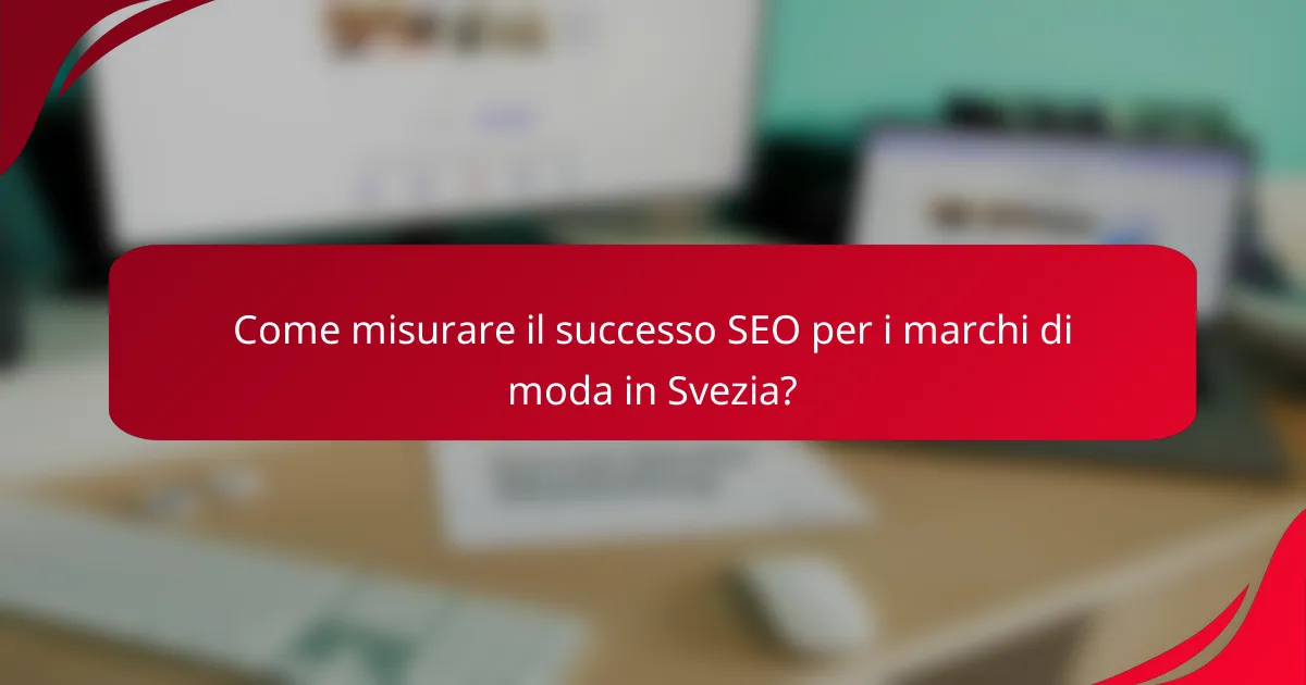 Come misurare il successo SEO per i marchi di moda in Svezia?