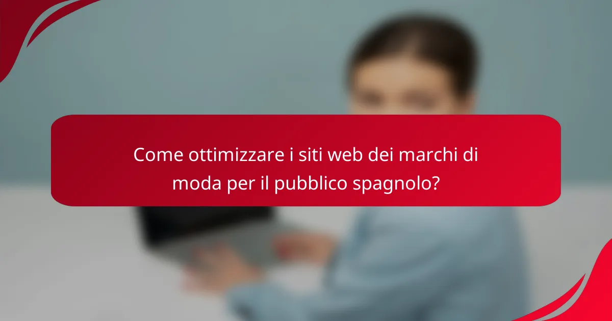 Come ottimizzare i siti web dei marchi di moda per il pubblico spagnolo?