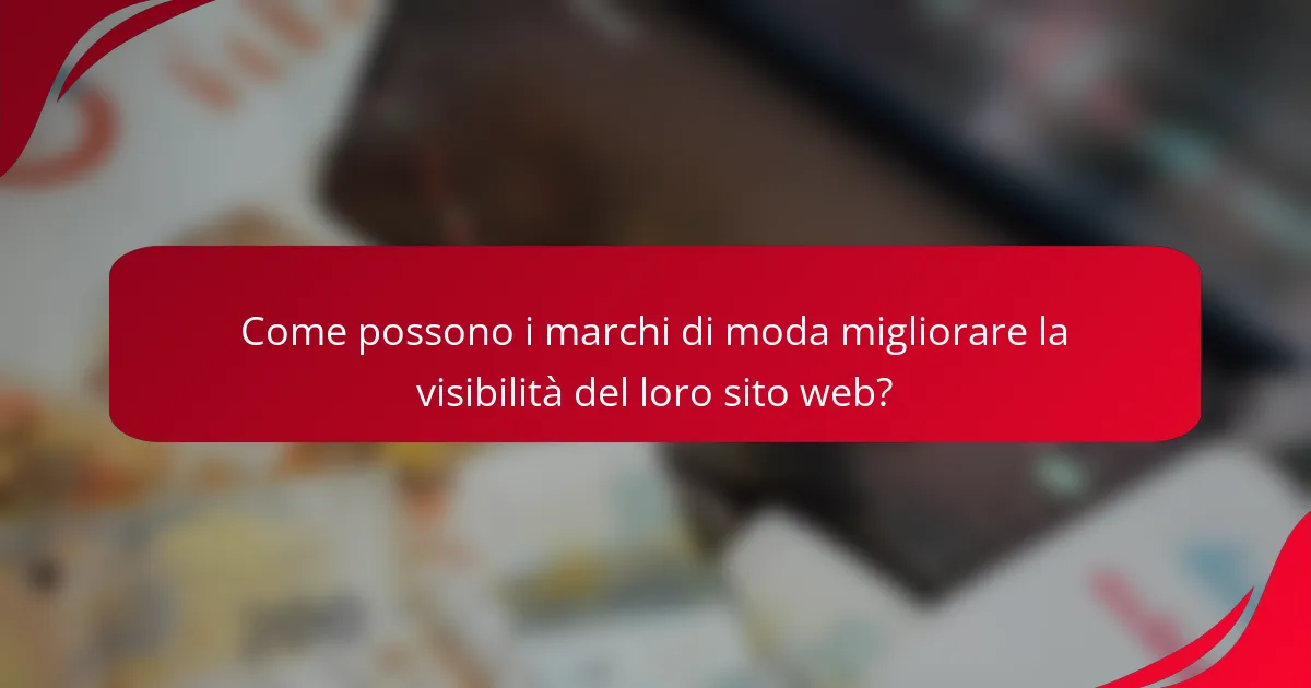 Come possono i marchi di moda migliorare la visibilità del loro sito web?