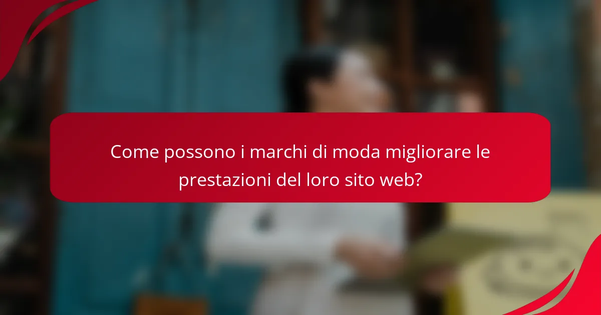 Come possono i marchi di moda migliorare le prestazioni del loro sito web?