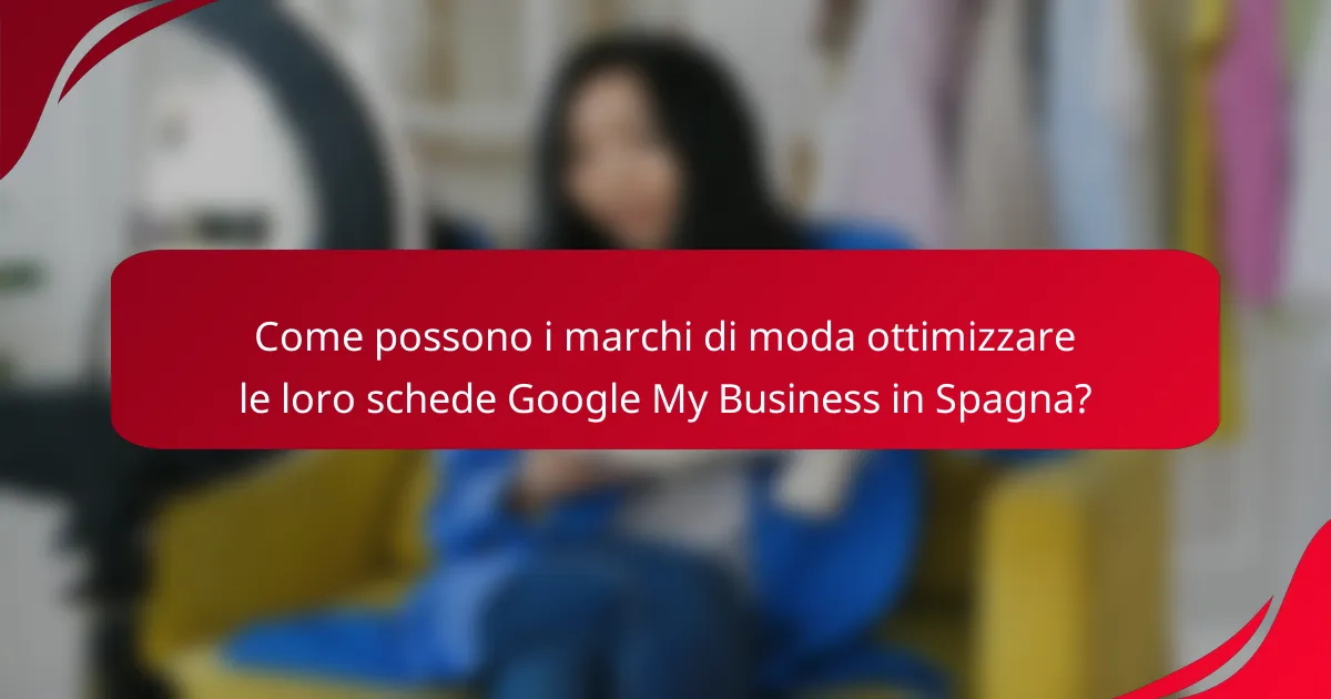 Come possono i marchi di moda ottimizzare le loro schede Google My Business in Spagna?