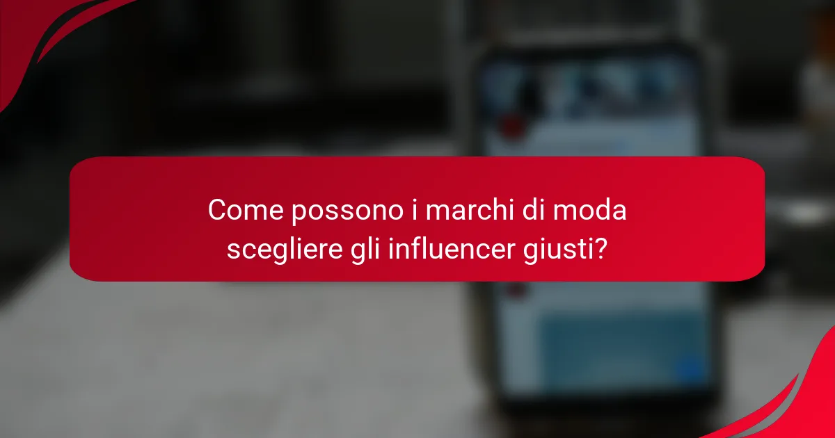 Come possono i marchi di moda scegliere gli influencer giusti?