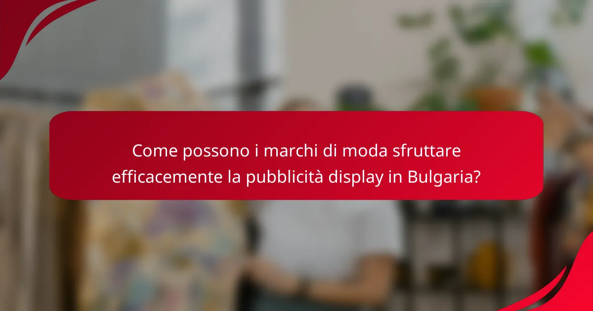 Come possono i marchi di moda sfruttare efficacemente la pubblicità display in Bulgaria?