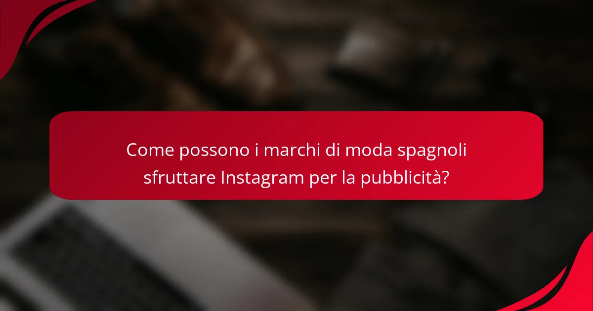 Come possono i marchi di moda spagnoli sfruttare Instagram per la pubblicità?