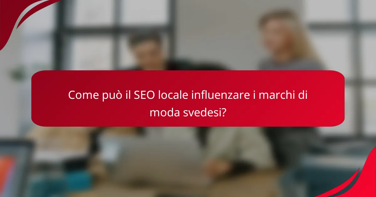 Come può il SEO locale influenzare i marchi di moda svedesi?