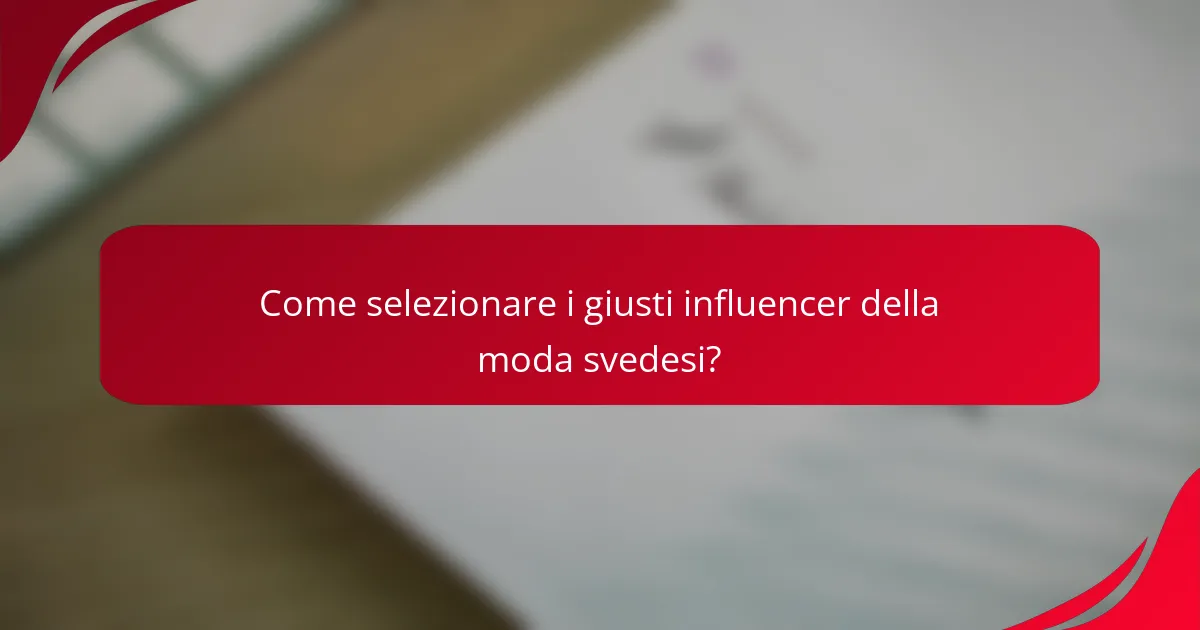 Come selezionare i giusti influencer della moda svedesi?