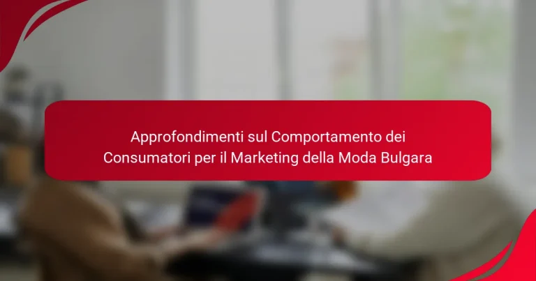 Approfondimenti sul Comportamento dei Consumatori per il Marketing della Moda Bulgara