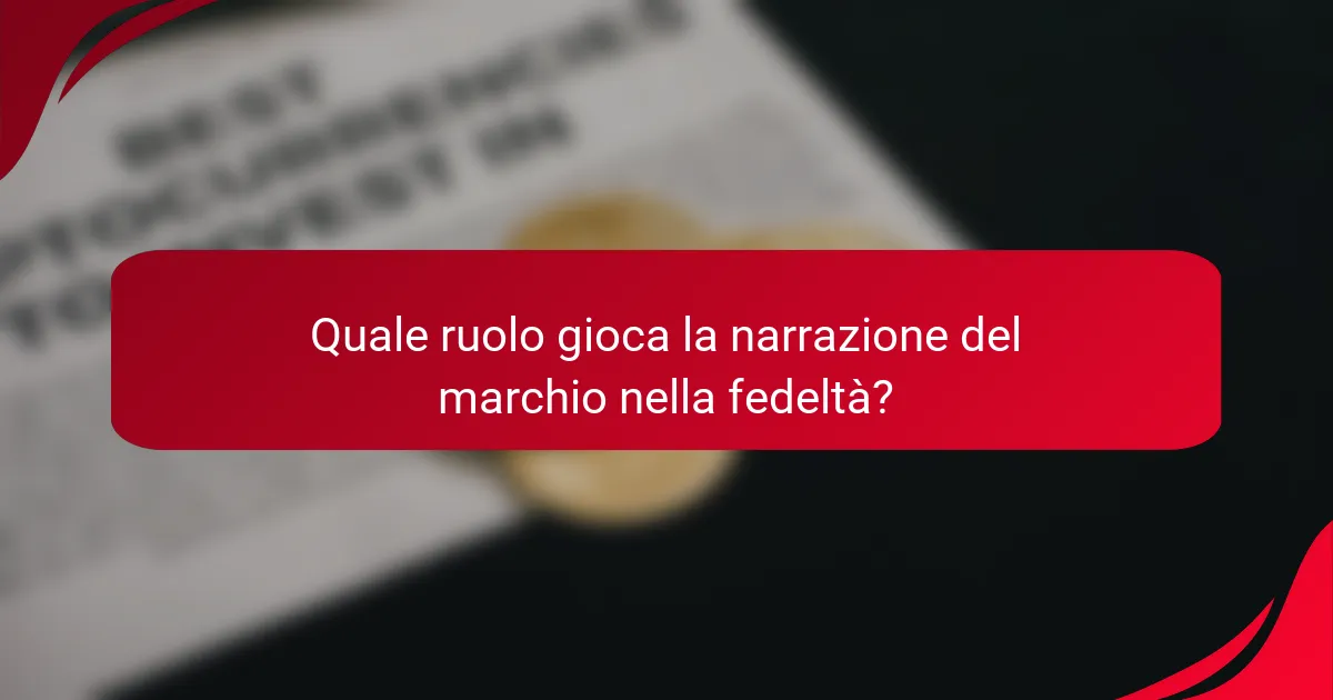 Quale ruolo gioca la narrazione del marchio nella fedeltà?