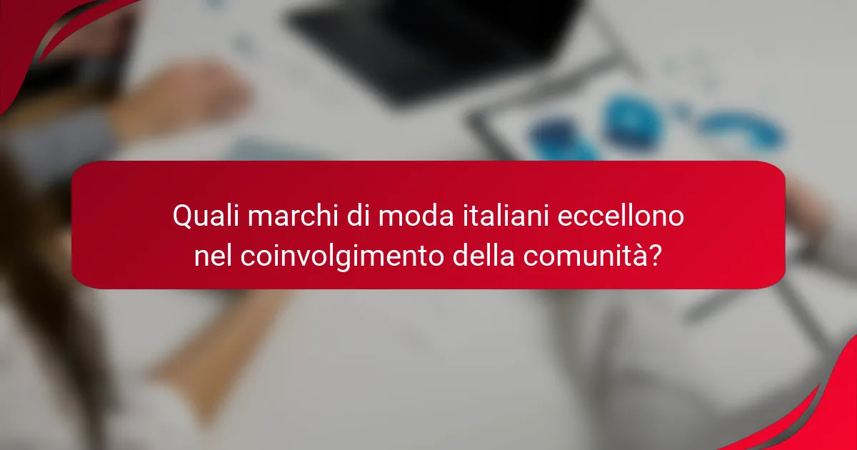 Quali marchi di moda italiani eccellono nel coinvolgimento della comunità?
