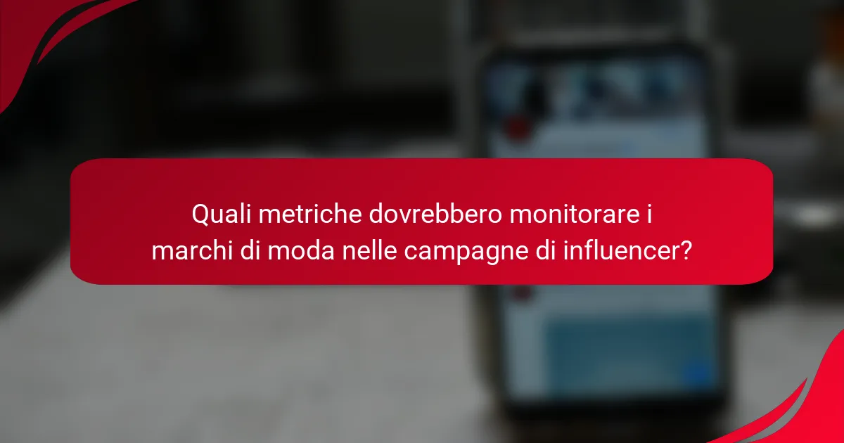 Quali metriche dovrebbero monitorare i marchi di moda nelle campagne di influencer?