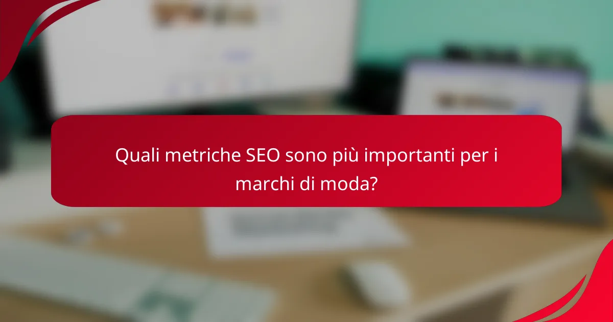 Quali metriche SEO sono più importanti per i marchi di moda?