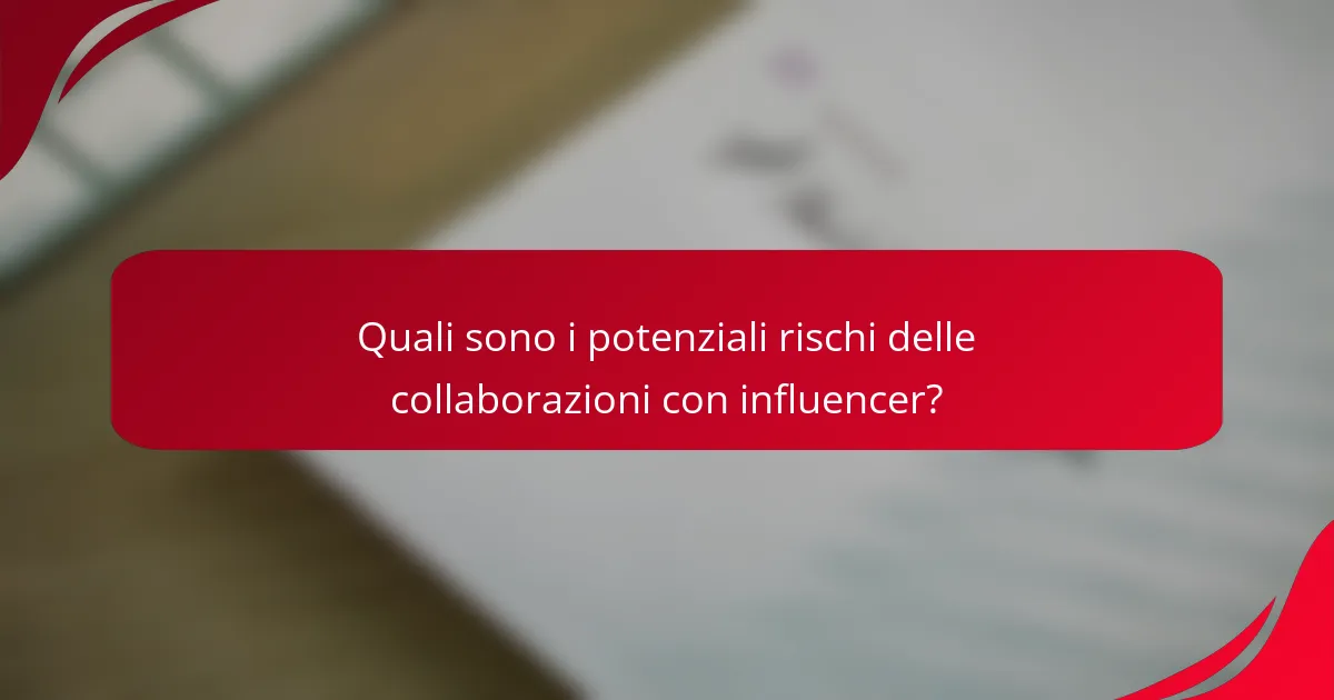 Quali sono i potenziali rischi delle collaborazioni con influencer?