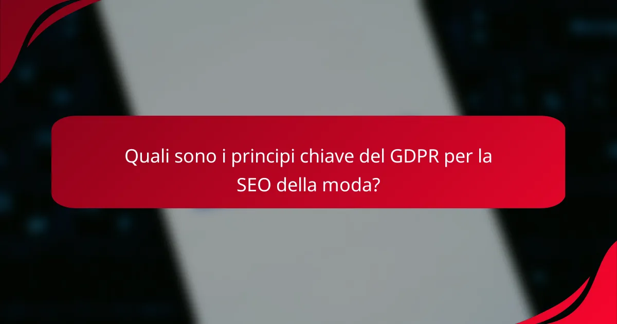 Quali sono i principi chiave del GDPR per la SEO della moda?