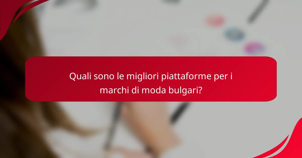 Quali sono le migliori piattaforme per i marchi di moda bulgari?