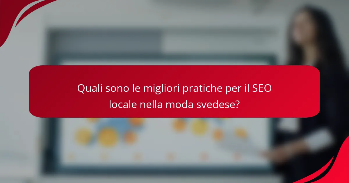 Quali sono le migliori pratiche per il SEO locale nella moda svedese?