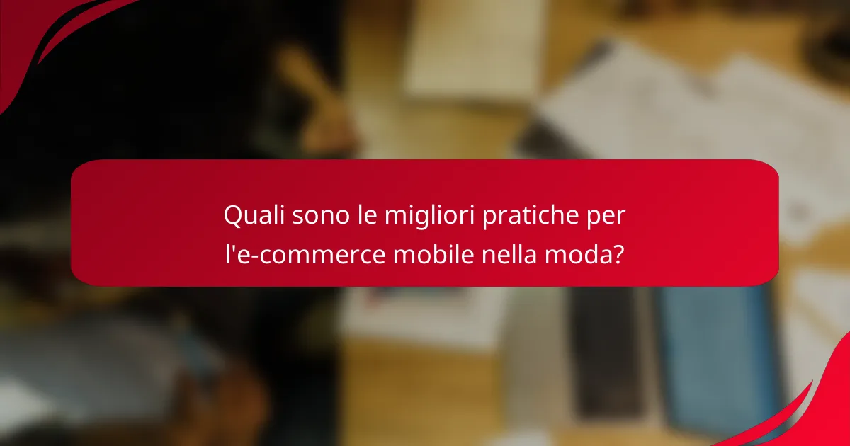 Quali sono le migliori pratiche per l'e-commerce mobile nella moda?