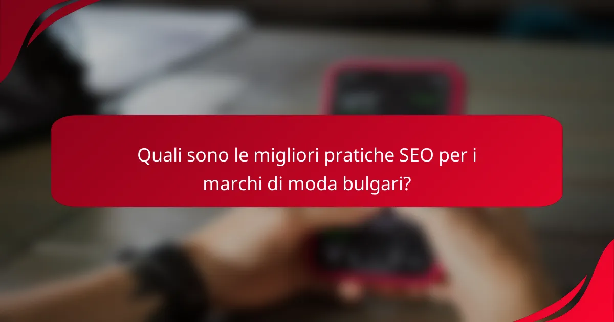Quali sono le migliori pratiche SEO per i marchi di moda bulgari?