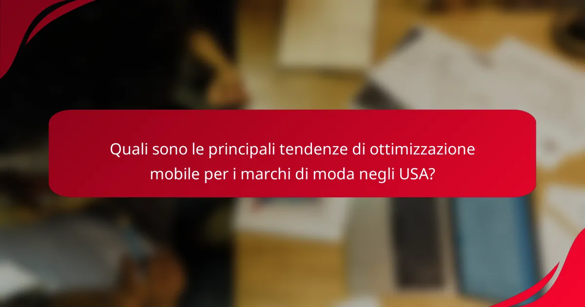 Quali sono le principali tendenze di ottimizzazione mobile per i marchi di moda negli USA?