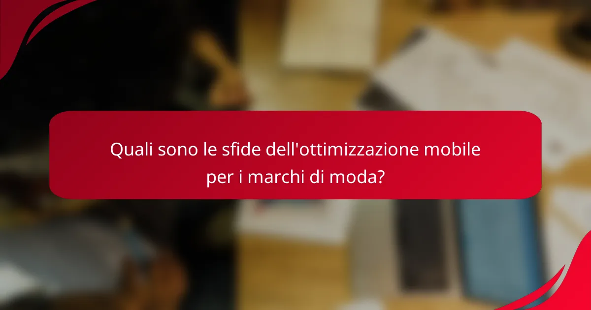 Quali sono le sfide dell'ottimizzazione mobile per i marchi di moda?