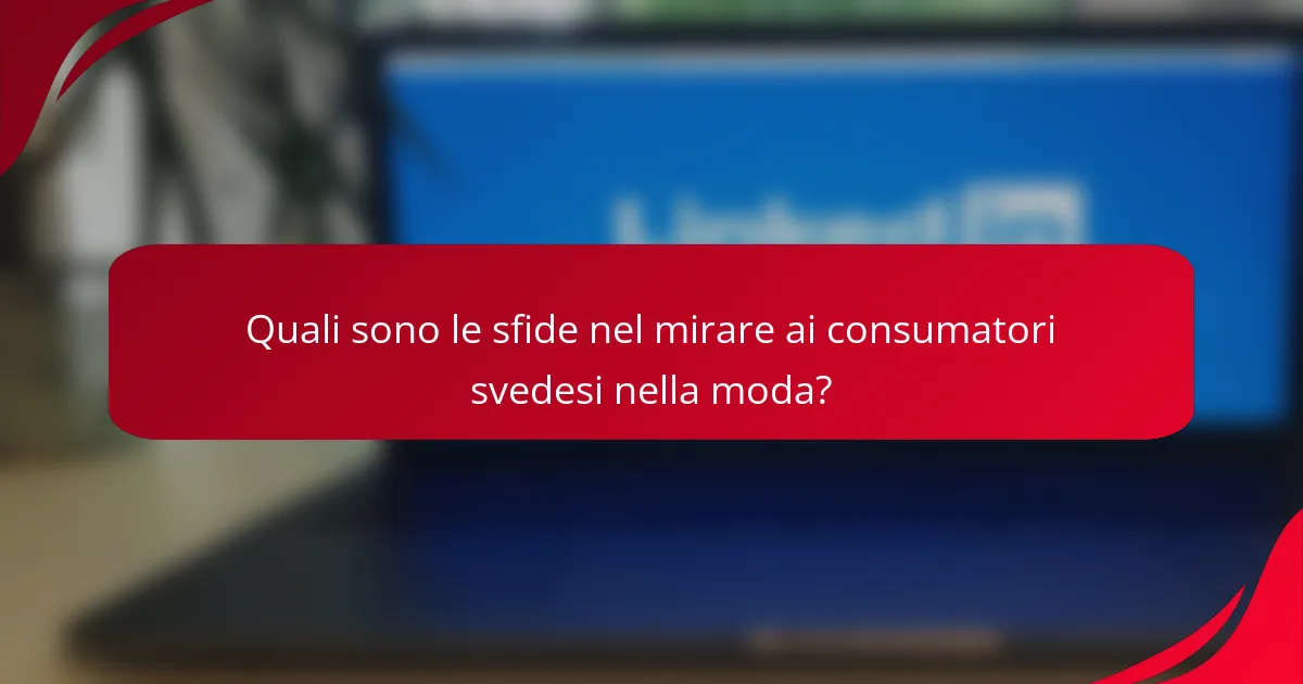Quali sono le sfide nel mirare ai consumatori svedesi nella moda?