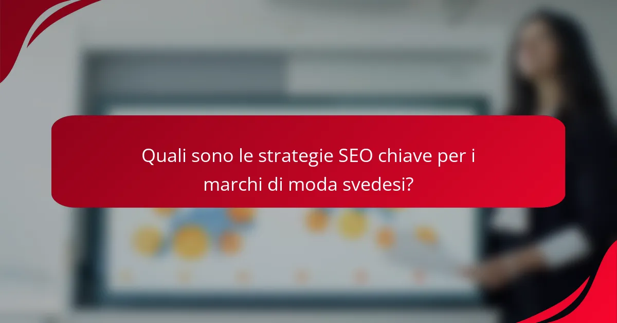 Quali sono le strategie SEO chiave per i marchi di moda svedesi?