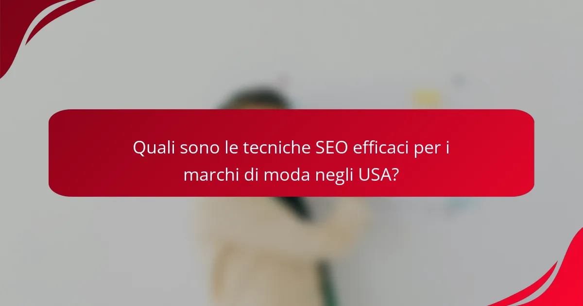 Quali sono le tecniche SEO efficaci per i marchi di moda negli USA?