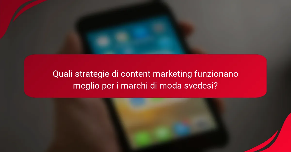 Quali strategie di content marketing funzionano meglio per i marchi di moda svedesi?