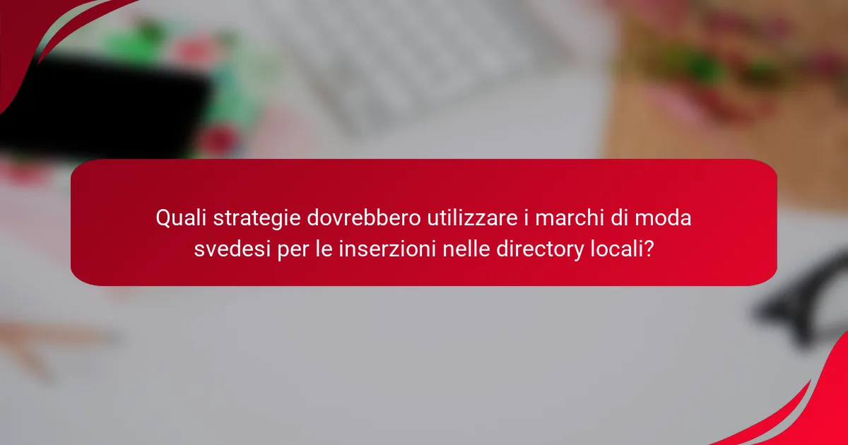 Quali strategie dovrebbero utilizzare i marchi di moda svedesi per le inserzioni nelle directory locali?