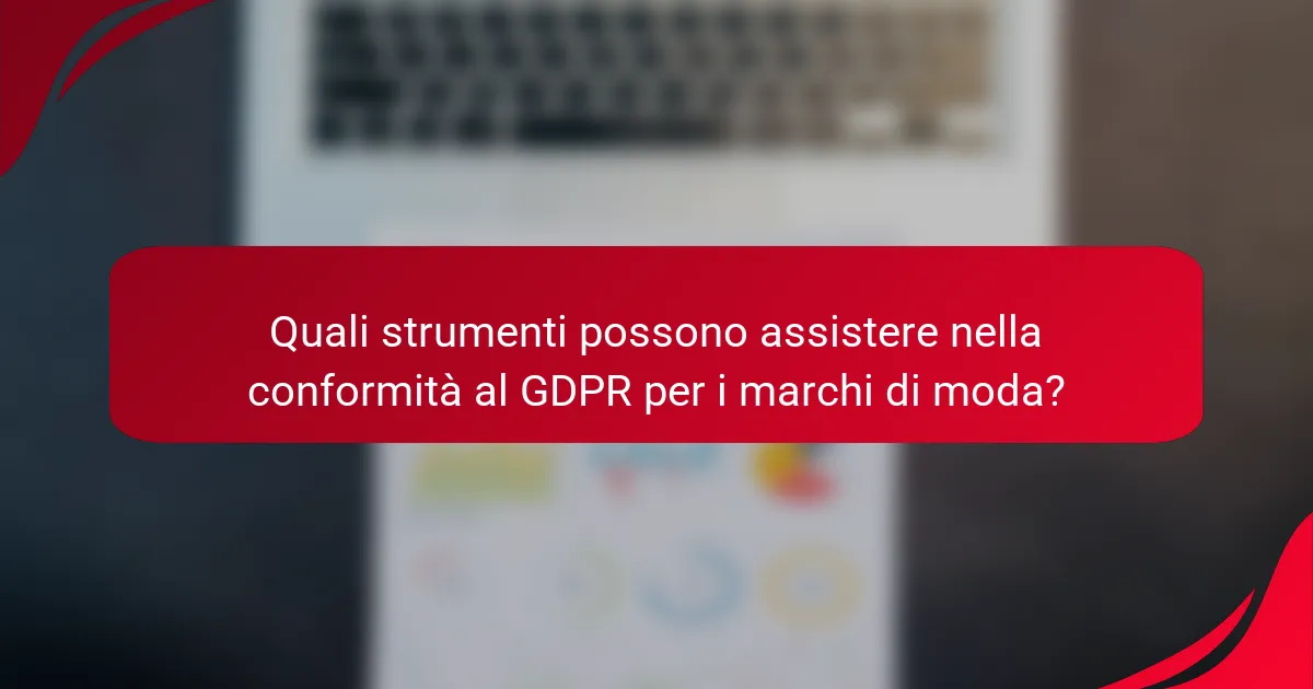 Quali strumenti possono assistere nella conformità al GDPR per i marchi di moda?